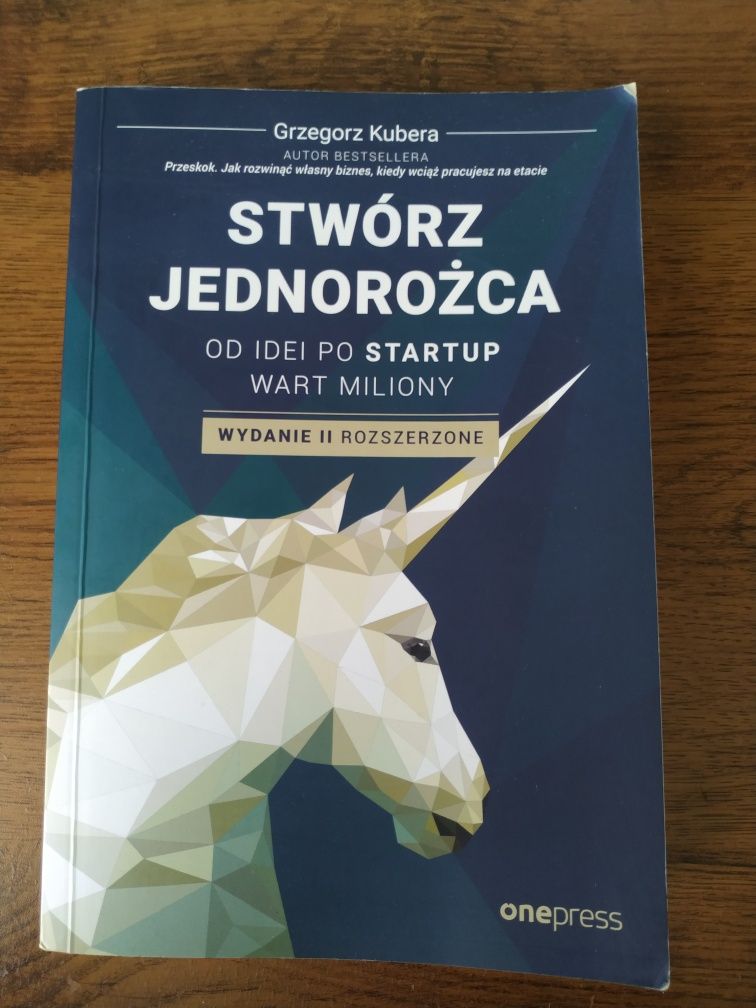 Książka Stwórz jednorożca Od idei po Startup Wart Miliony Grzegorz Kub