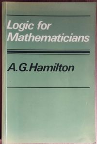 Logic for Mathematicians - A. G. Hamilton