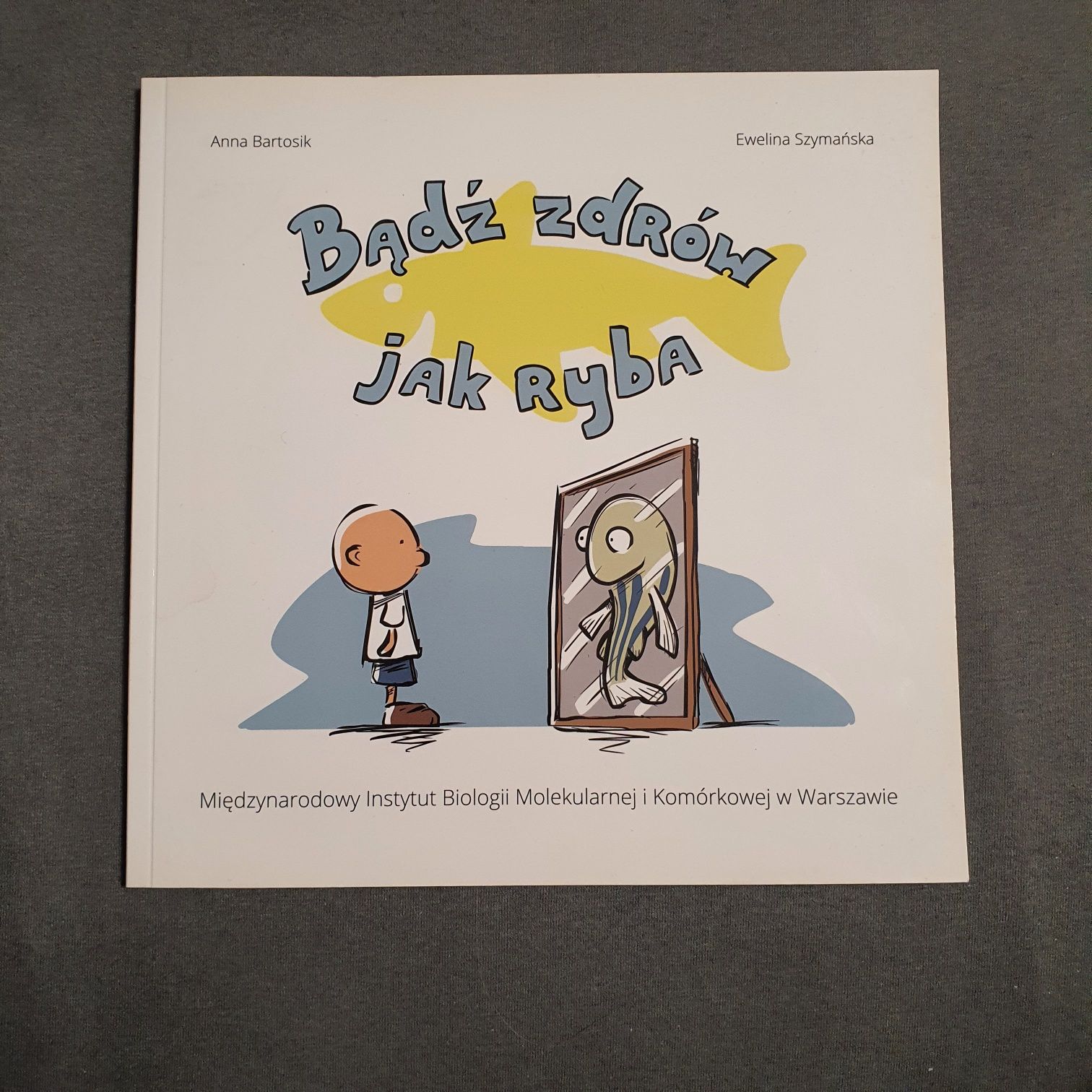 A. Bartosik E. Szymańska: Bądź zdrów jak ryba.