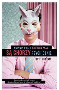 Wszyscy ludzie których znam są chorzy psychicznie - K.Nowak ~ NOWA