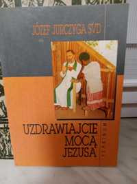 Uzdrawianie mocą Jezusa , Józef Jurczyga.