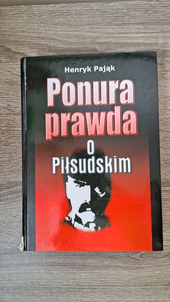 Ponura prawda o Piłsudskim - Henryk Pająk