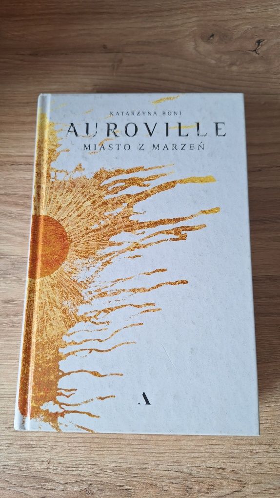 Auroville. Miasto z marzeń Katarzyna Boni
