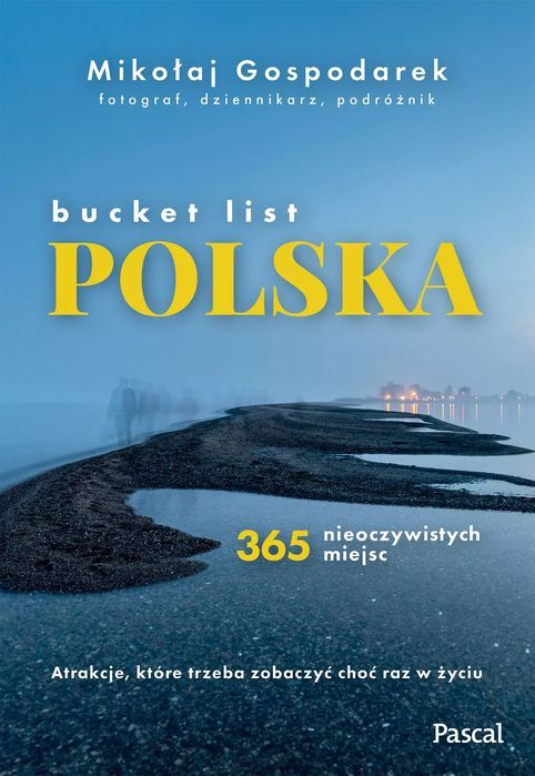 Bucket List Polska. 365 Nieoczywistych Miejsc Mikołaj Gospodarek Nowa