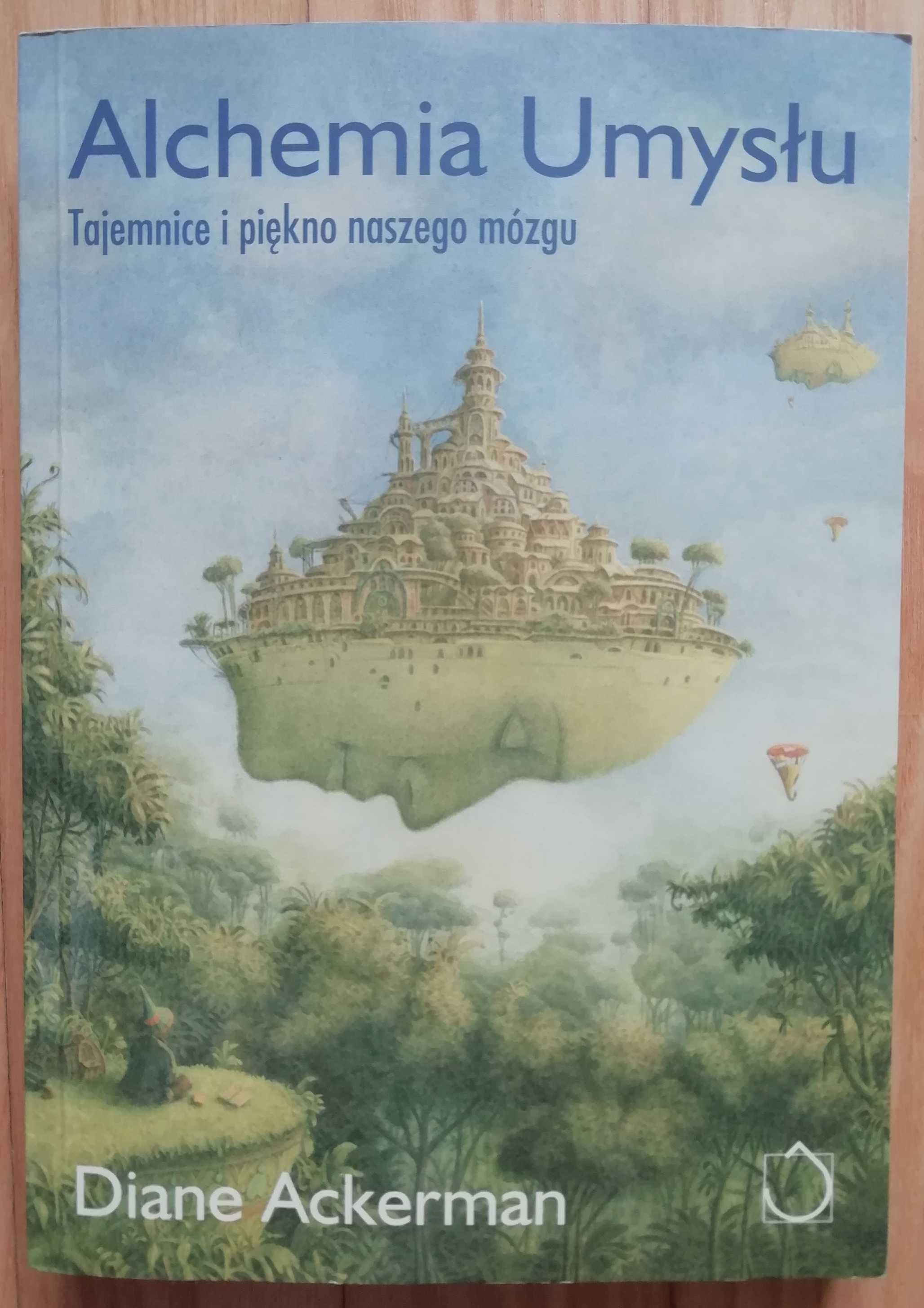 ALCHEMIA UMYSŁU - Diane Ackerman - Tajemnice i piękno naszego mózgu