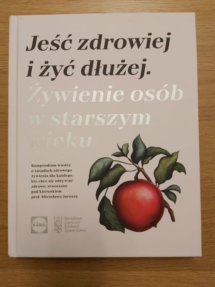 Książka Jeść zdrowiej i żyć dłużej. Żywienie osób w starszym wieku