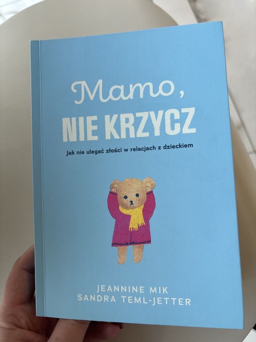 Mamo nie krzycz. Jak nie ulegać złości w relacjach z dzieckiem