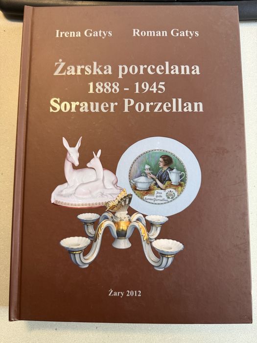 Żarska porcelana 1888 - 1945 Irena Gatys Roman Gatys