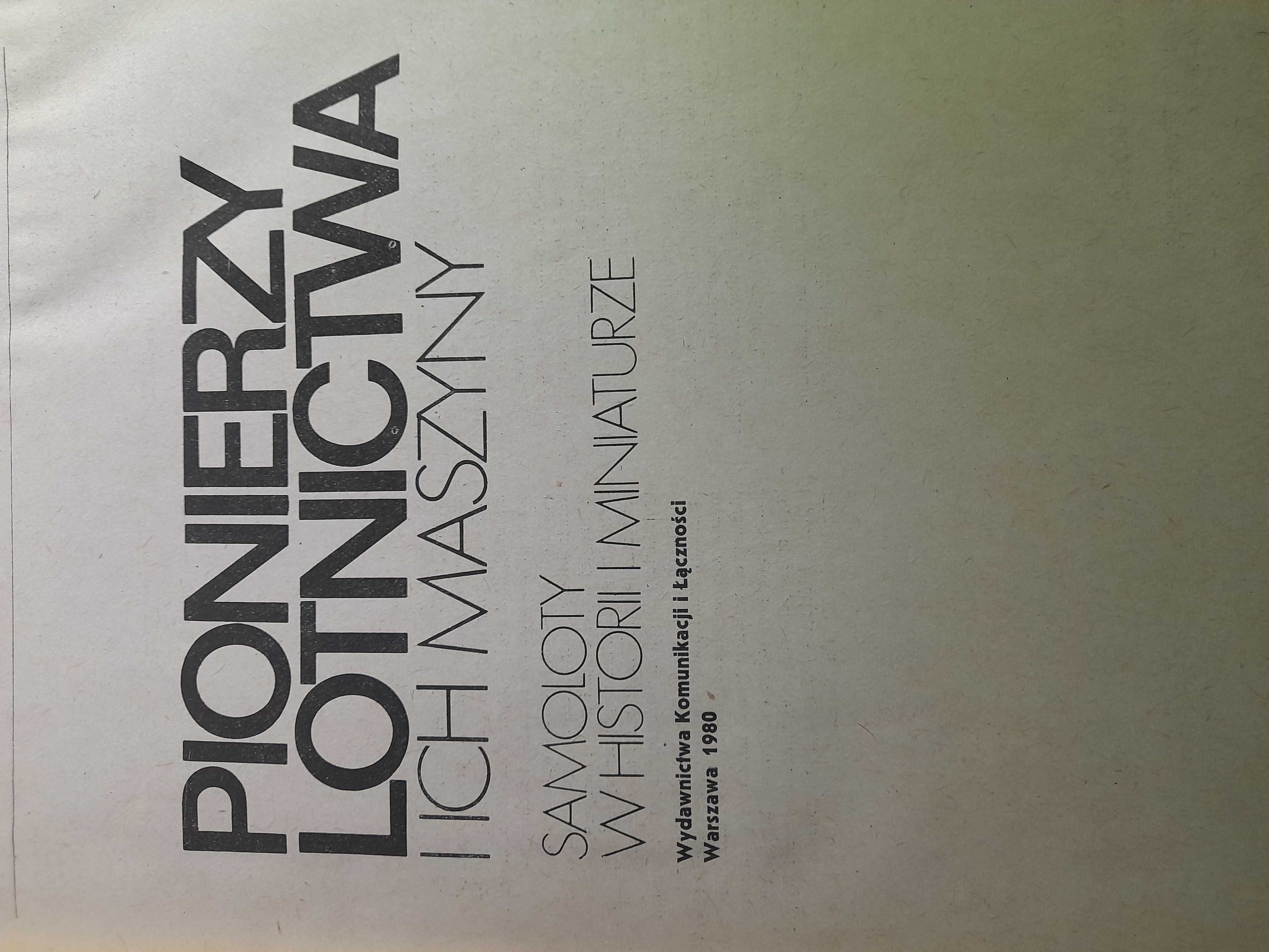 Pionierzy lotnictwa I ich maszyny samoloty w historii i miniaturze