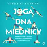 Joga dna miednicy. Proste pozycje oraz ćwiczenia mięśni Kegla