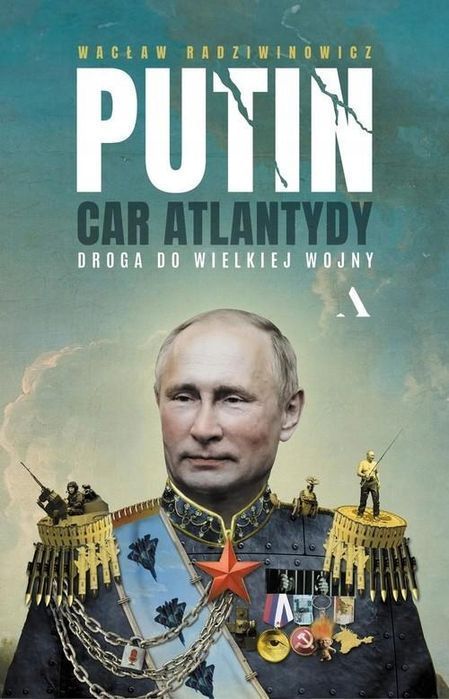 Putin, Car Atlantydy. Droga Do Wielkiej Wojny 05386B05618Ks