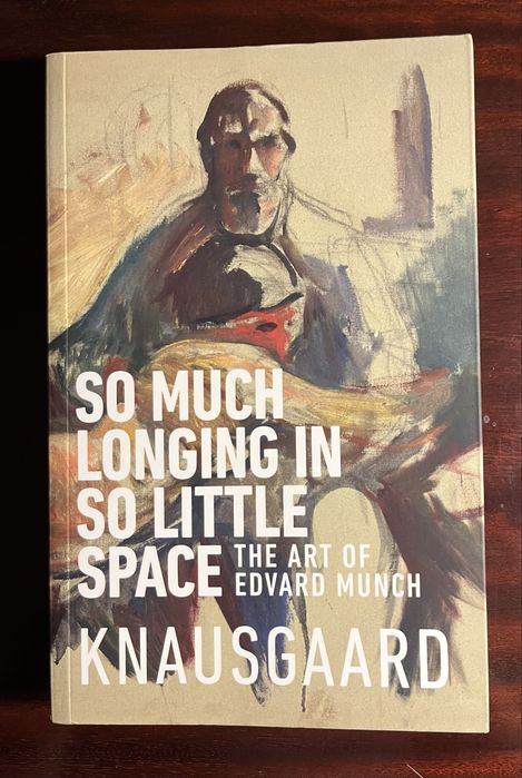 Edvard Munch - So Much Longing in so Little Space (Karl Knausgaard)
