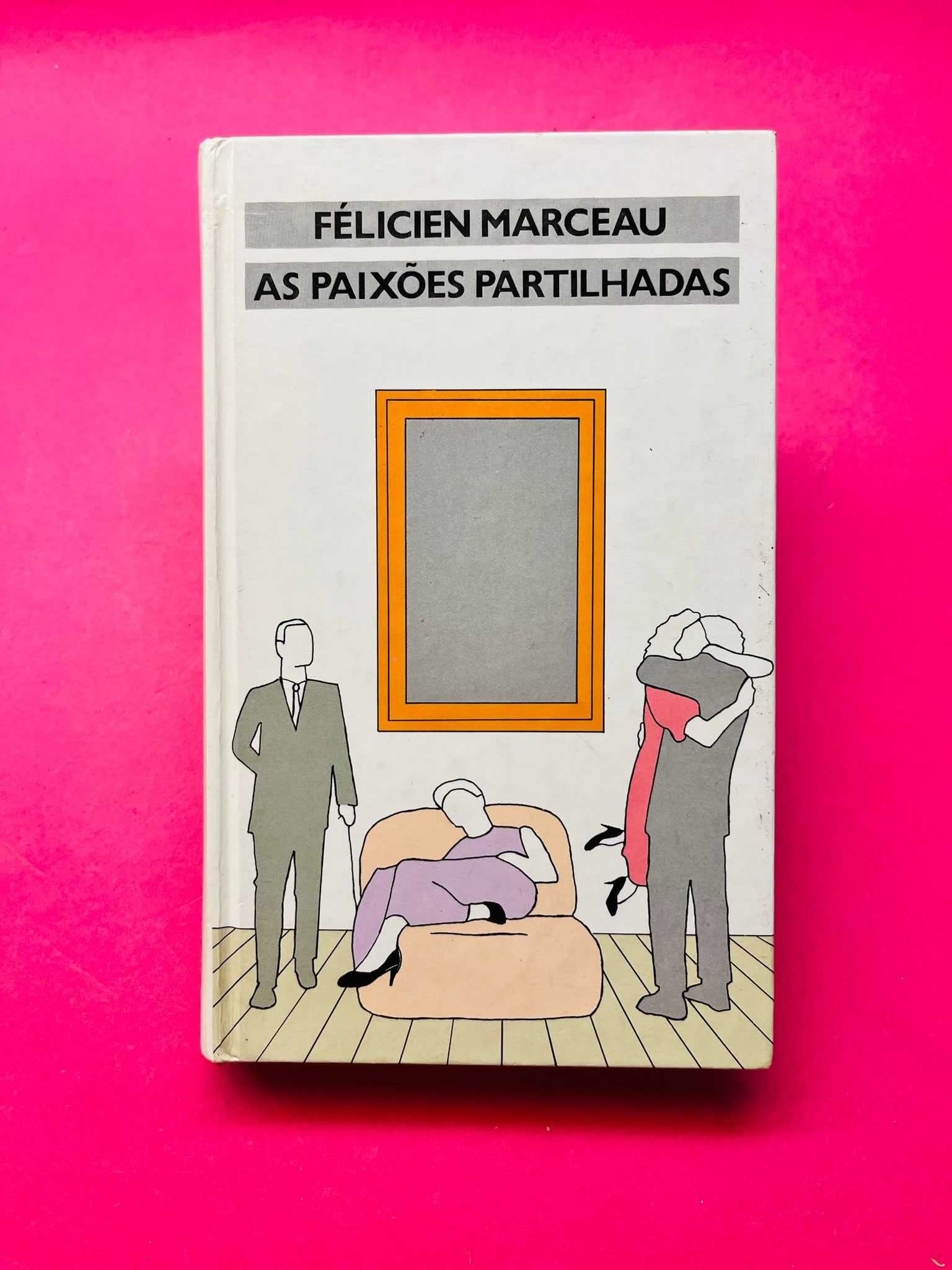 As Paixões Partilhadas - Félicien Marceau