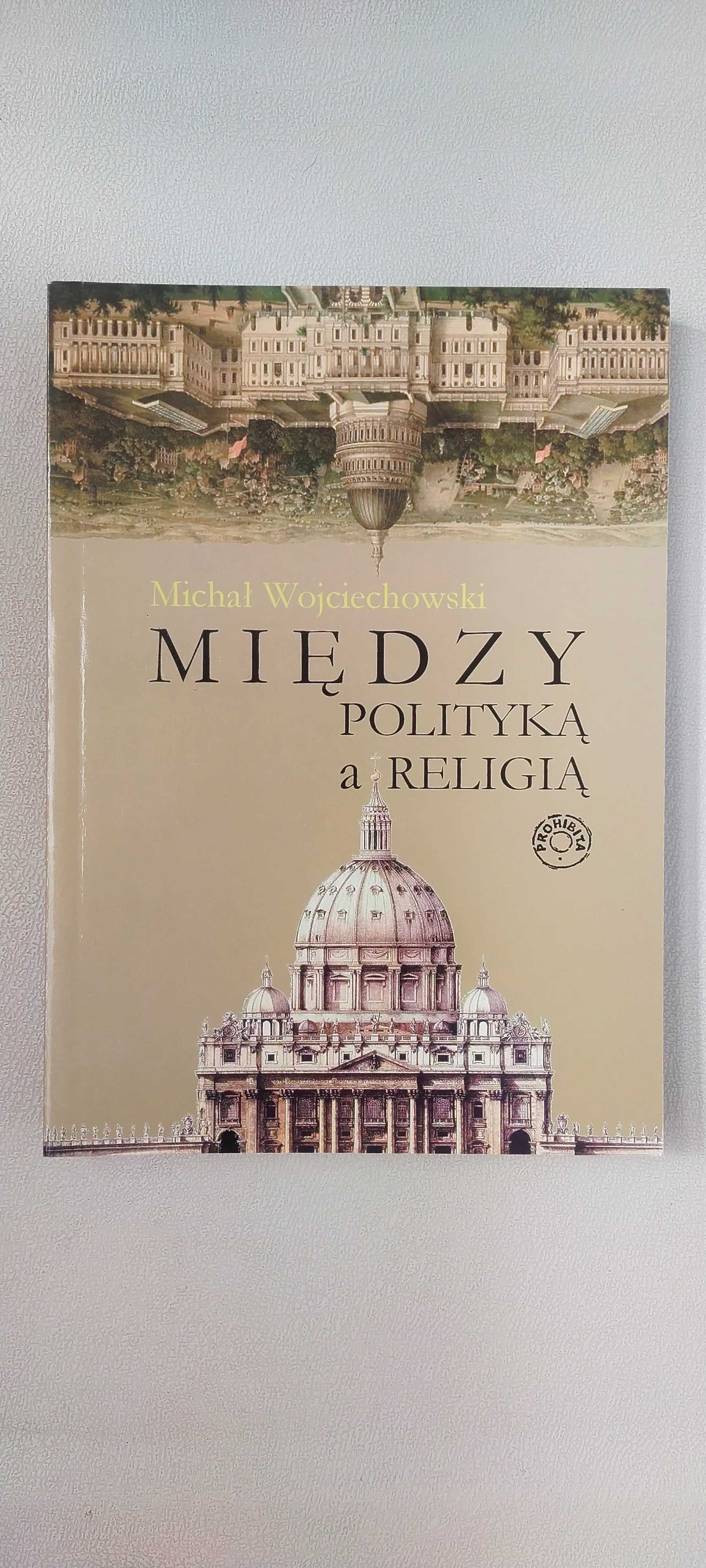 Między polityką a religią - Michał Wojciechowski