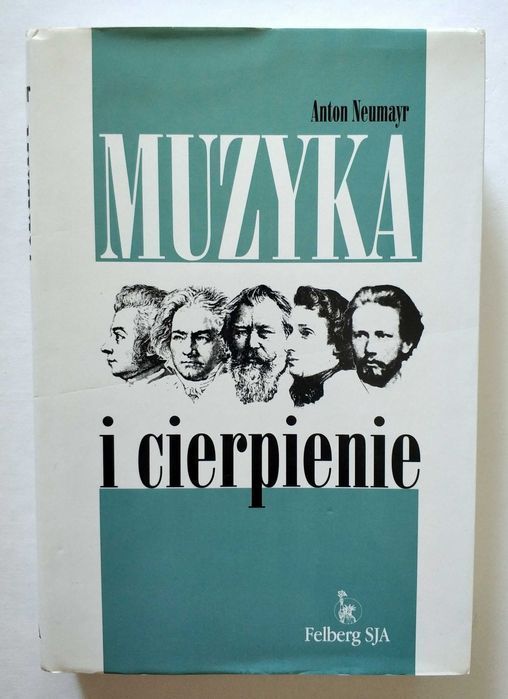 MUZYKA I CIERPIENIE, Anton Neumayr, twarda okładka, HIT!
