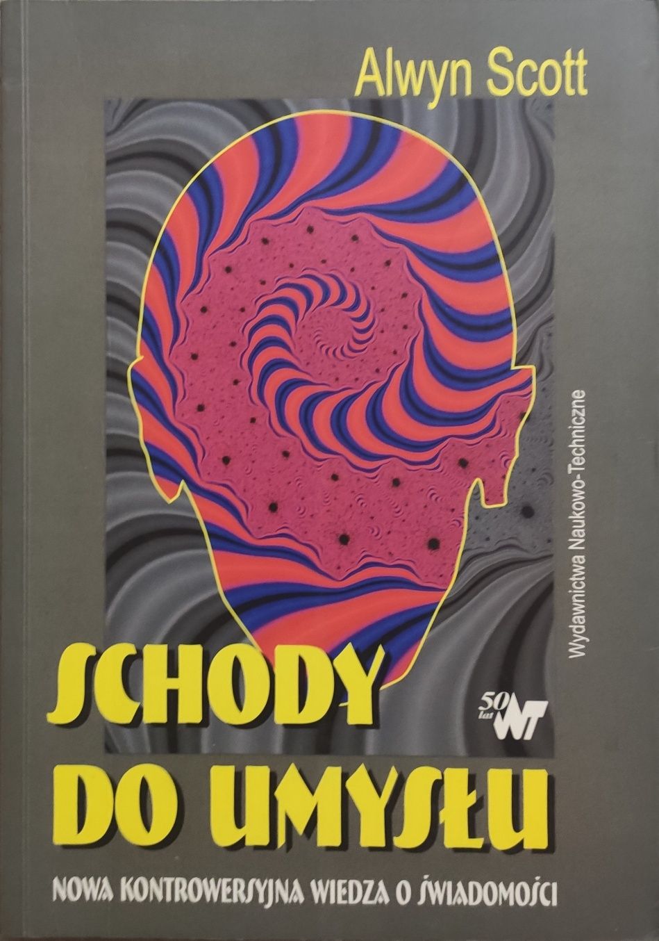 Schody do umysłu. Nowa kontrowersyjna wiedza o świadomości Alwyn Scott