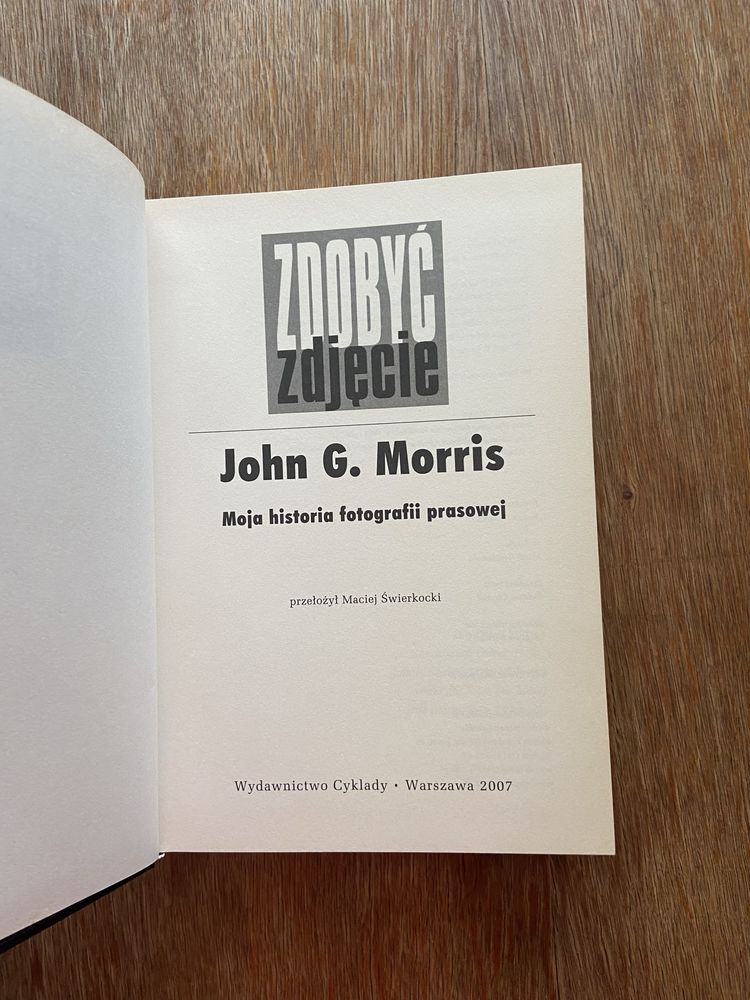 Zdobyć zdjęcie. Moja historia fotografii prasowej. John Morris