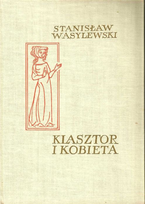 Wasylewski Klasztor i kobieta Studium z dziejów kultury polskiej