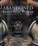Abandoned Industrial Places. Amber Books
