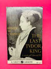 The Last Tudor King - Hester W. Chapman