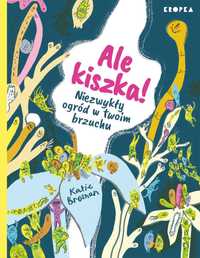 Ale kiszka! Niezwykły ogród w twoim brzuchu
Autor: Katie Brosnan