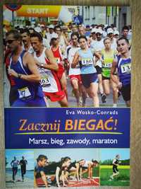 Zacznij biegać! Eva Wosko-Conrads. Marsz, bieg, zawody, maraton.