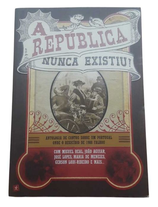A República Nunca Existiu!, de Miguel Real, João Aguiar