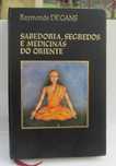 Sabedoria, Segredos e Medicinas do Oriente de Raymonde Degans