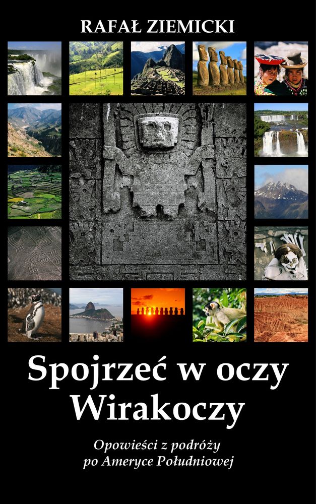 Spojrzeć w oczy Wirakoczy. Opowieści z podróży po Ameryce Południowej