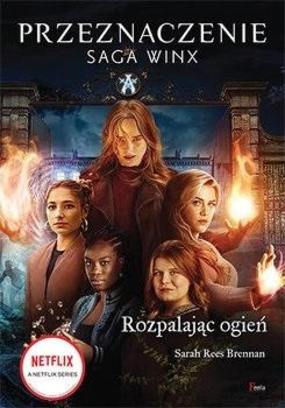 Rozpalając ogień. Saga Winx. Przeznaczenie Feeria Sarah Rees Brennan