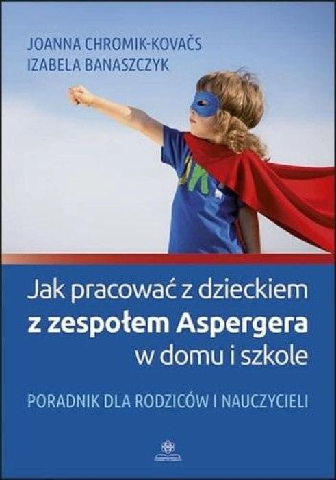 Jak pracować z dzieckiem z zespołem Aspergera. Harmonia Joanna