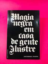 Magia Negra em Casa de Gente Ilustre - José Manuel Teixeira