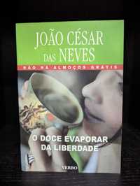 O Doce Evaporar da Liberdade - João Cesar das Neves