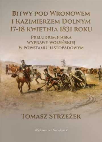 Bitwy pod Wronowem i Kazimierzem Dolnym 17 - 18 kwie - Tomasz Strzeże