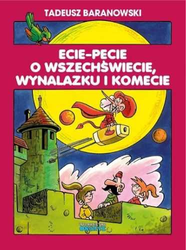 Ecie - Pecie o wszechświecie, wynalazku i komecie - Tadeusz Baranowsk