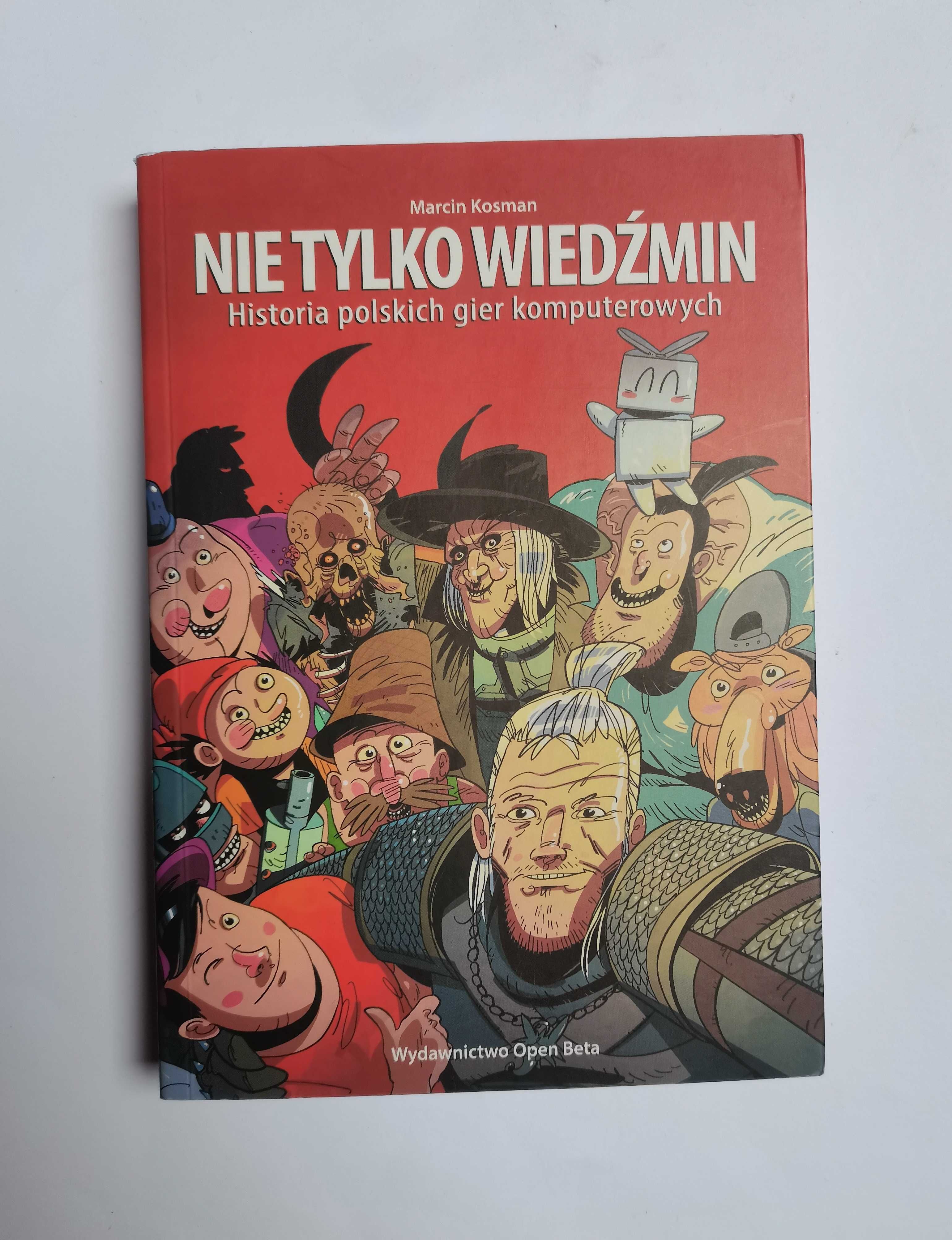 Marcin Kosman Nie tylko wiedźmin. Historia polskich gier komputerowych