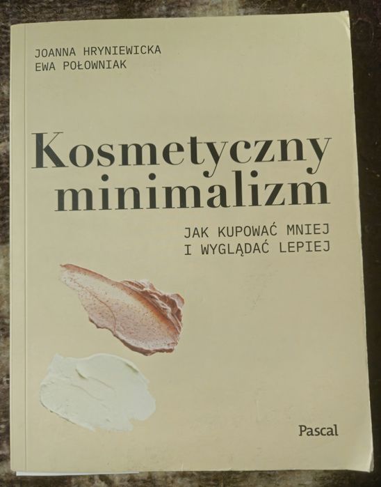 Poradnik Kosmetyczny minimalizm( jak kupować mniej i wyglądać lepiej)