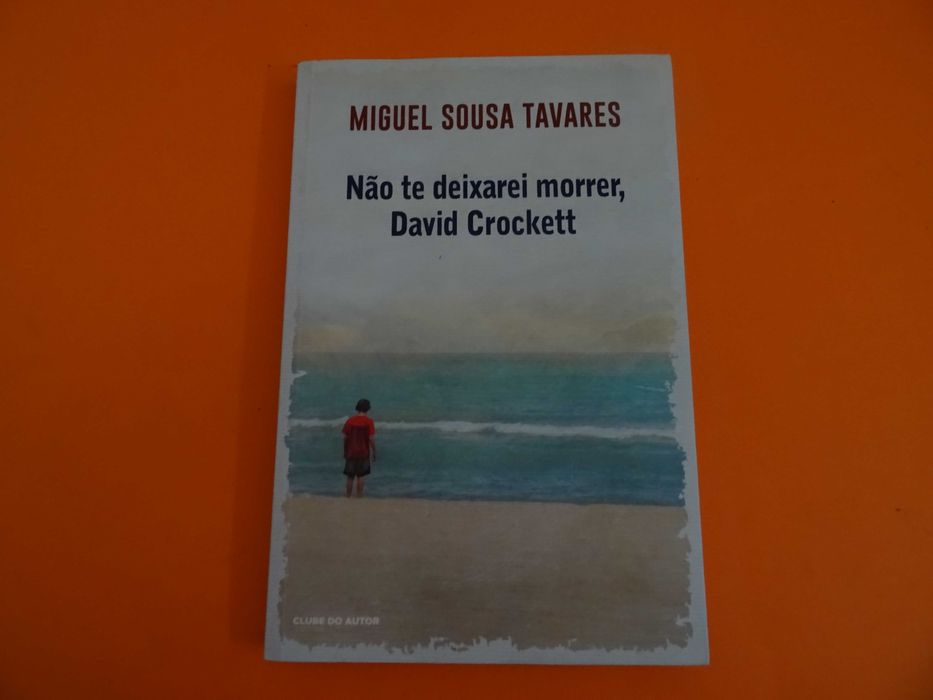 Não te deixarei morrer, David Crockett -  Miguel Sousa Tavares