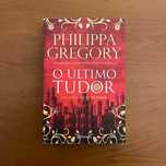 Philippa Gregory - O Último Tudor (envio grátis)
