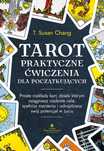 Tarot. Praktyczne Ćwiczenia Dla Początkujących  T. Susan Chang