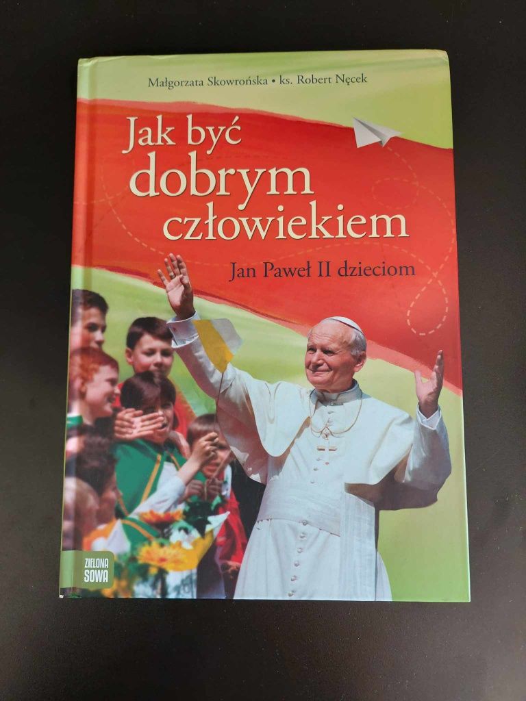 Jak być dobrym człowiekiem. Jan Paweł II dzieciom