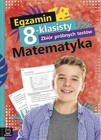 Egzamin 8 - kl. Zbiór próbnych testów. Matematyka - praca zbiorowa