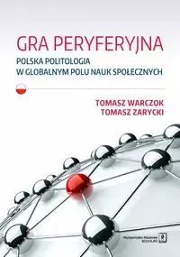 Gra peryferyjna. Polska politologia w globalnym polu nauk społecznych