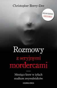 Rozmowy z seryjnymi mordercami - Christopher Berry-Dee