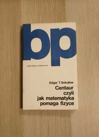 Centaur czyli matematyka pomaga fizyce- Sokołow / Biblioteka problemów