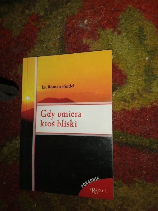 Gdy umiera ktoś bliski ks. Roman Pindel. Rafael 2004