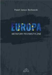 Europa - metafory pesymistyczne - Paweł Janusz Borkowski