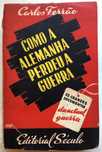 Como a Alemanha perdeu a Guerra - Carlos Ferrão