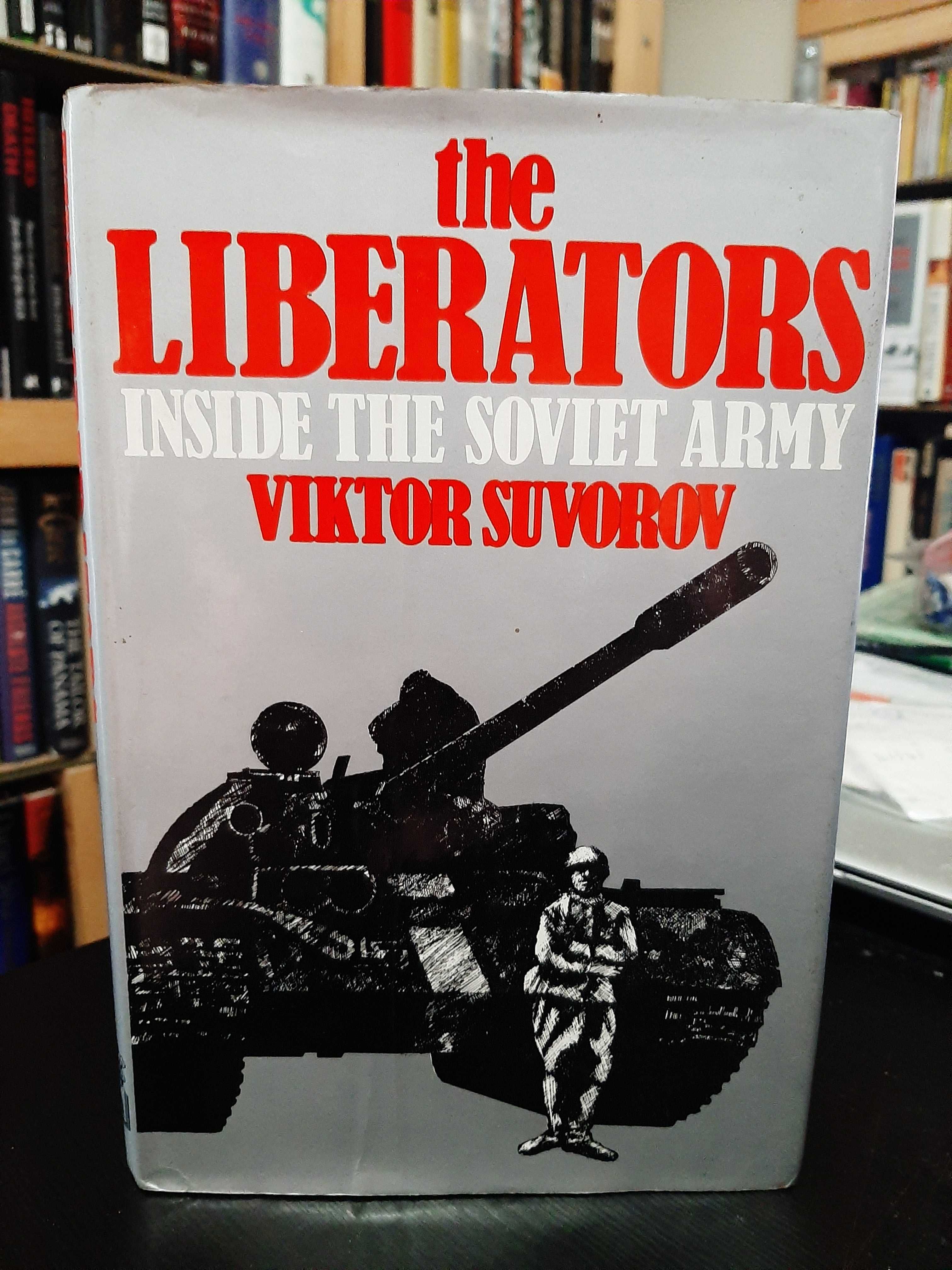 Viktor Suvorov - The Liberators: My Life in the Soviet Army