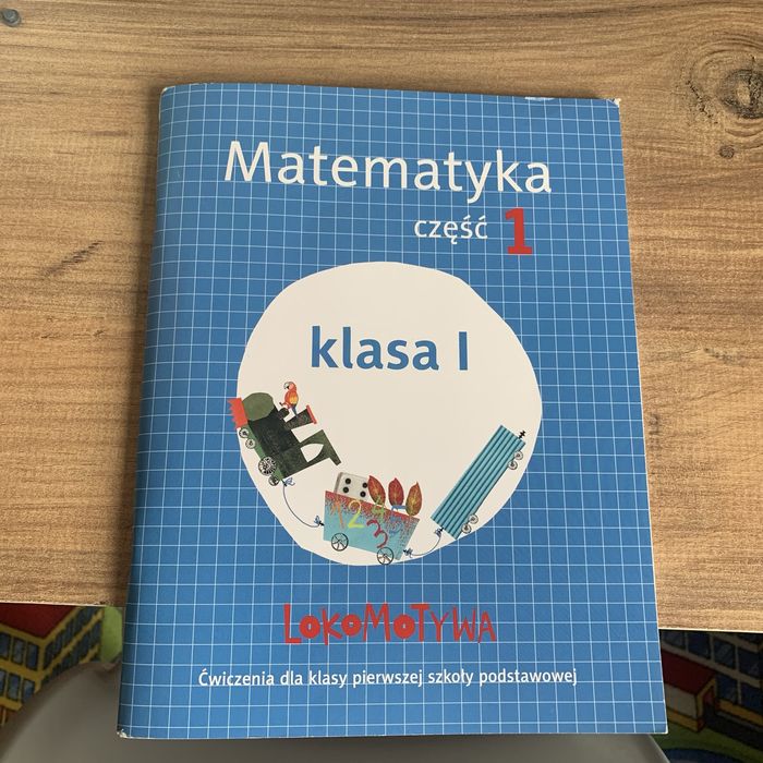 Ćwiczenia Matematyka klasa 1, część 1 , wydawnictwo Lokomotywa.